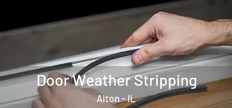 Door Weather Stripping Alton - IL